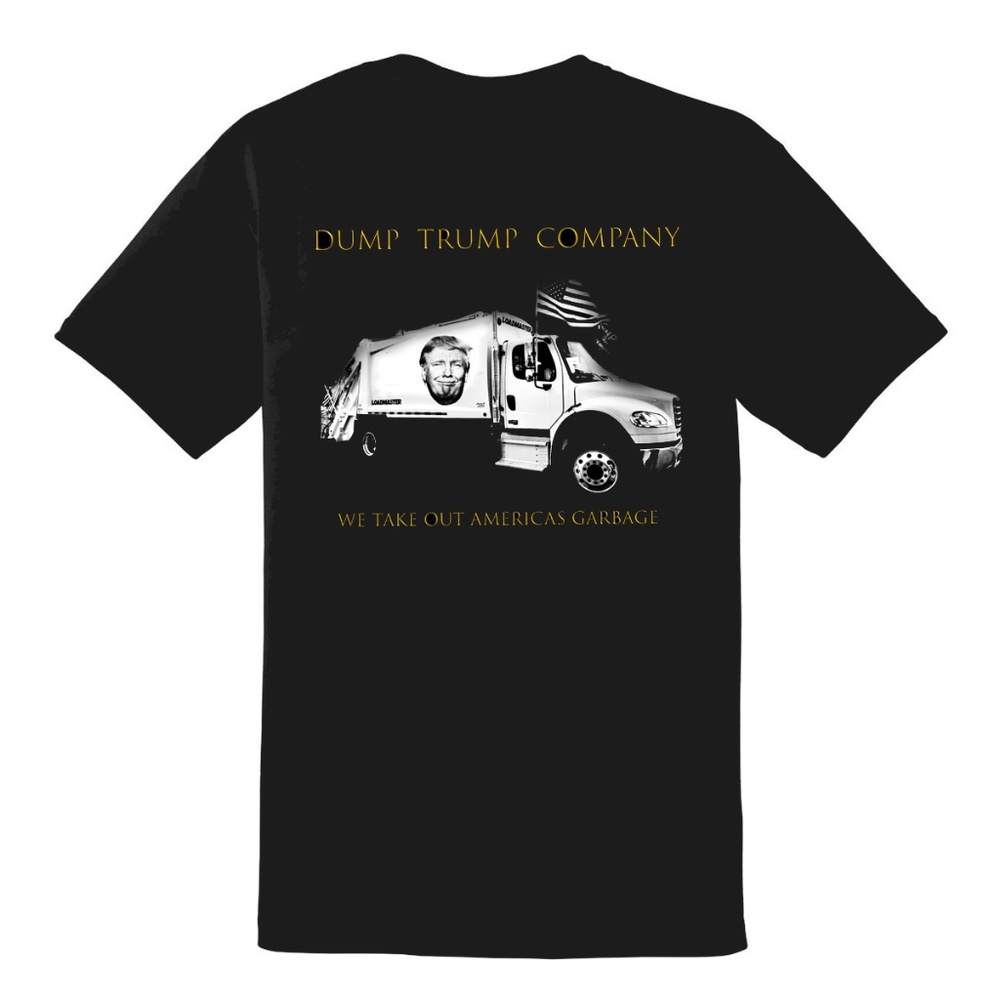 DUMP TRUMP COMPANY “WE TAKE OUT AMERICAS GARBAGE” T-SHIRT
